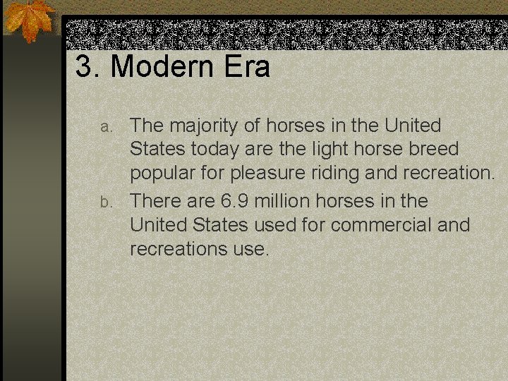 3. Modern Era The majority of horses in the United States today are the