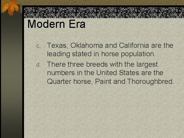 Modern Era Texas, Oklahoma and California are the leading stated in horse population. d.