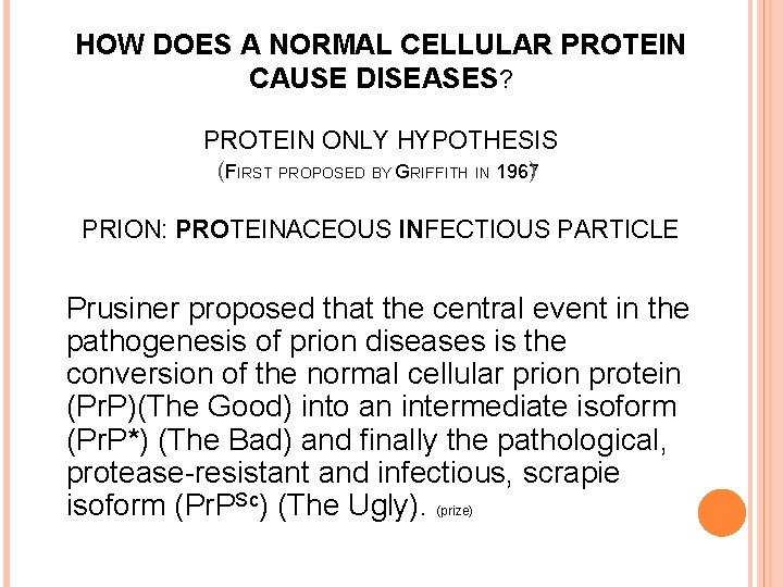 HOW DOES A NORMAL CELLULAR PROTEIN CAUSE DISEASES? PROTEIN ONLY HYPOTHESIS (FIRST PROPOSED BY