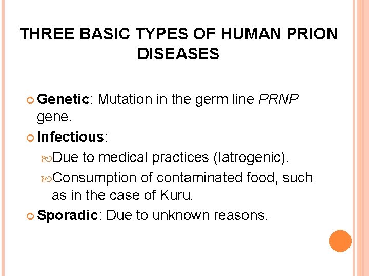 THREE BASIC TYPES OF HUMAN PRION DISEASES Genetic: Mutation in the germ line PRNP