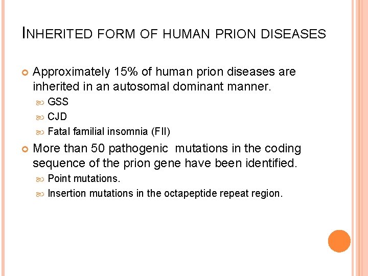 INHERITED FORM OF HUMAN PRION DISEASES Approximately 15% of human prion diseases are inherited