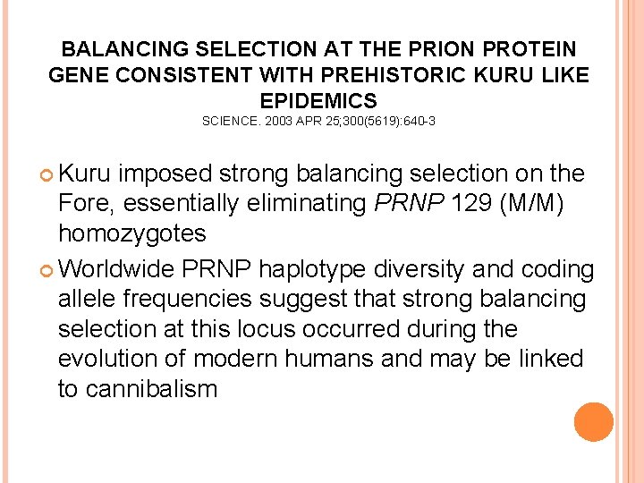 BALANCING SELECTION AT THE PRION PROTEIN GENE CONSISTENT WITH PREHISTORIC KURU LIKE EPIDEMICS SCIENCE.