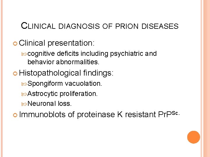 CLINICAL DIAGNOSIS OF PRION DISEASES Clinical presentation: cognitive deficits including psychiatric and behavior abnormalities.