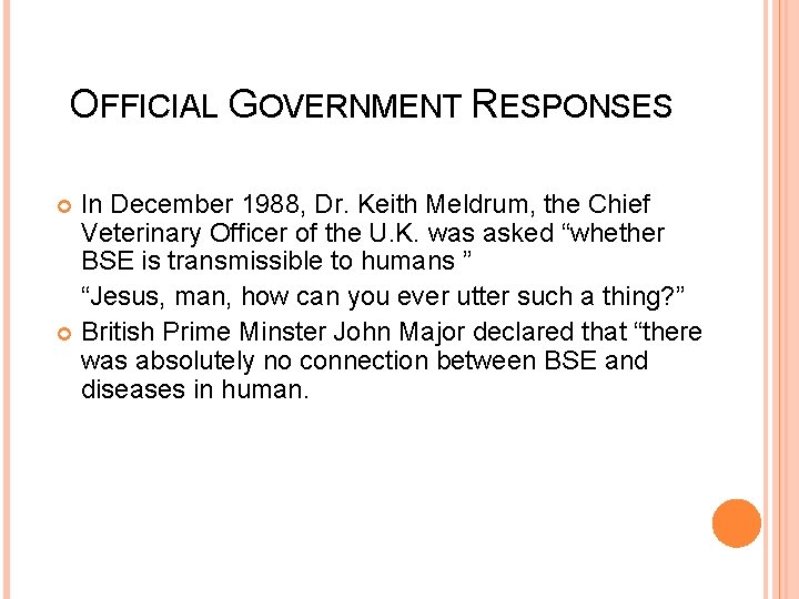 OFFICIAL GOVERNMENT RESPONSES In December 1988, Dr. Keith Meldrum, the Chief Veterinary Officer of