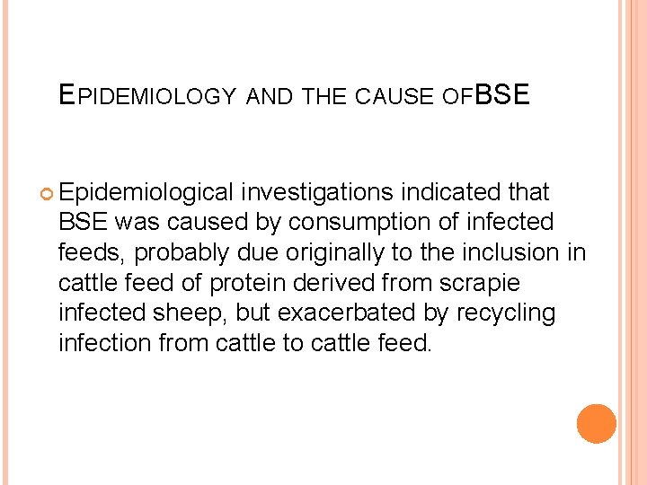 EPIDEMIOLOGY AND THE CAUSE OFBSE Epidemiological investigations indicated that BSE was caused by consumption