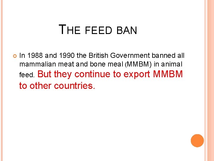 THE FEED BAN In 1988 and 1990 the British Government banned all mammalian meat