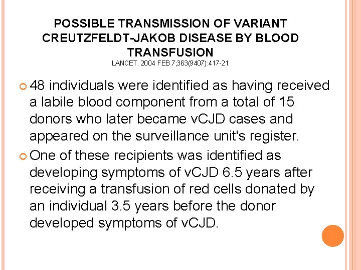 POSSIBLE TRANSMISSION OF VARIANT CREUTZFELDT-JAKOB DISEASE BY BLOOD TRANSFUSION LANCET. 2004 FEB 7; 363(9407):