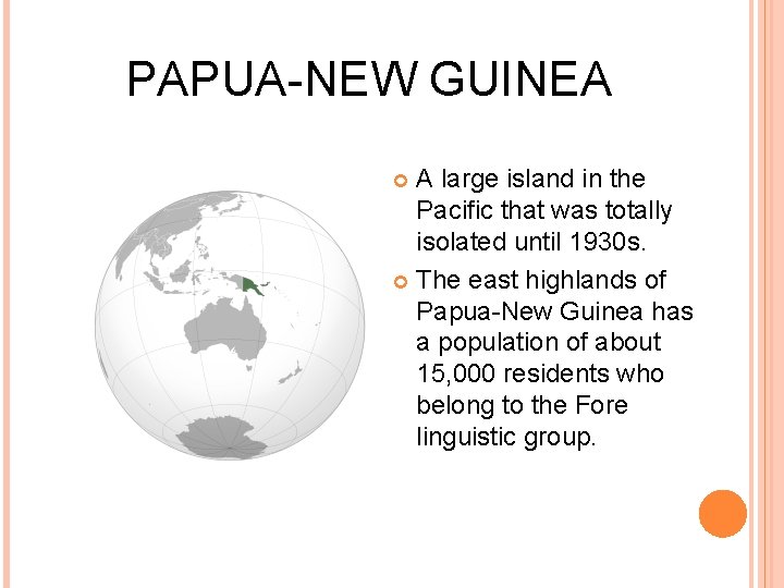 PAPUA-NEW GUINEA A large island in the Pacific that was totally isolated until 1930