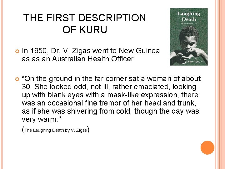 THE FIRST DESCRIPTION OF KURU In 1950, Dr. V. Zigas went to New Guinea
