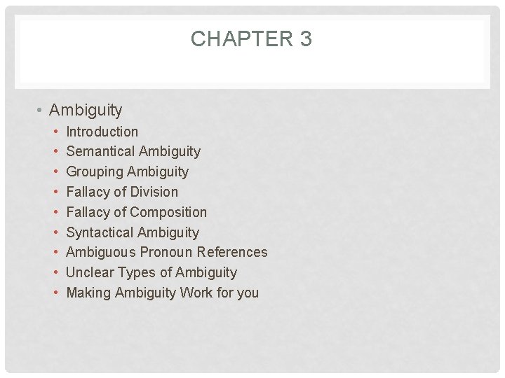 CHAPTER 3 • Ambiguity • • • Introduction Semantical Ambiguity Grouping Ambiguity Fallacy of