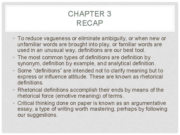 CHAPTER 3 RECAP • To reduce vagueness or eliminate ambiguity, or when new or
