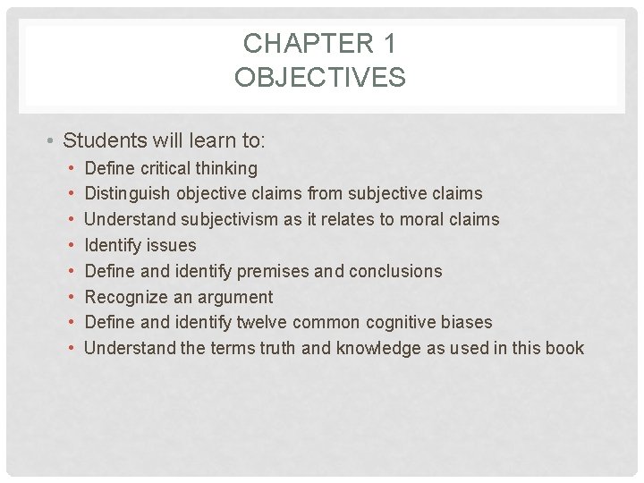 CHAPTER 1 OBJECTIVES • Students will learn to: • • Define critical thinking Distinguish