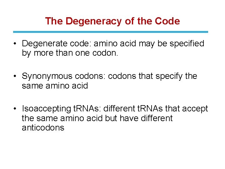 The Degeneracy of the Code • Degenerate code: amino acid may be specified by