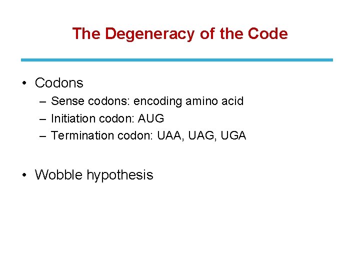 The Degeneracy of the Code • Codons – Sense codons: encoding amino acid –