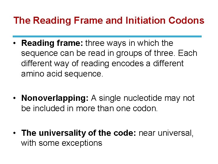 The Reading Frame and Initiation Codons • Reading frame: three ways in which the