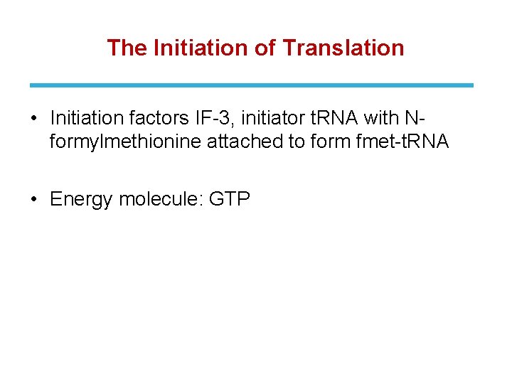 The Initiation of Translation • Initiation factors IF-3, initiator t. RNA with Nformylmethionine attached