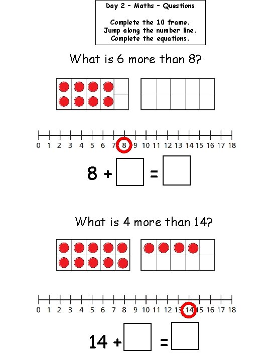 Day 2 – Maths – Questions Complete the 10 frame. Jump along the number