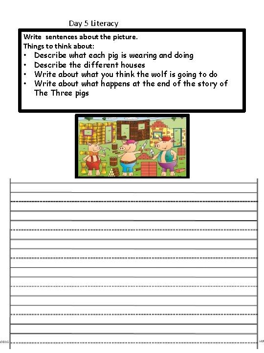 Day 5 Literacy Write sentences about the picture. Things to think about: • Describe