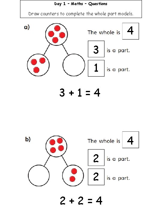 Day 1 – Maths – Questions Draw counters to complete the whole part models.