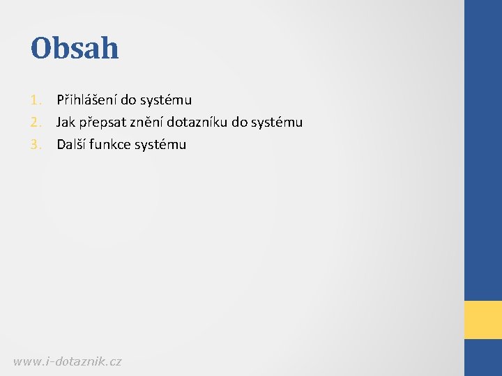 Obsah 1. Přihlášení do systému 2. Jak přepsat znění dotazníku do systému 3. Další