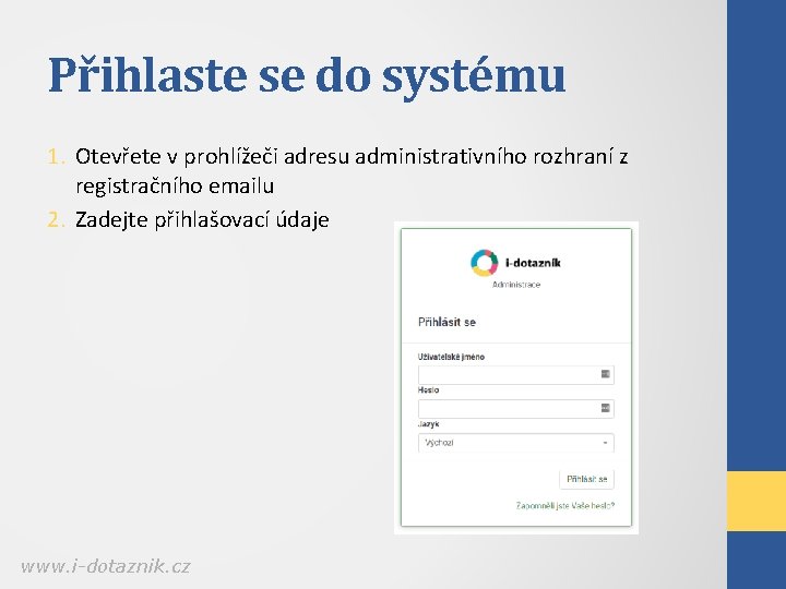 Přihlaste se do systému 1. Otevřete v prohlížeči adresu administrativního rozhraní z registračního emailu