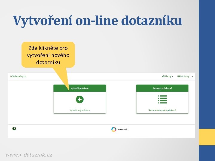 Vytvoření on-line dotazníku Zde klikněte pro vytvoření nového dotazníku www. i-dotaznik. cz 