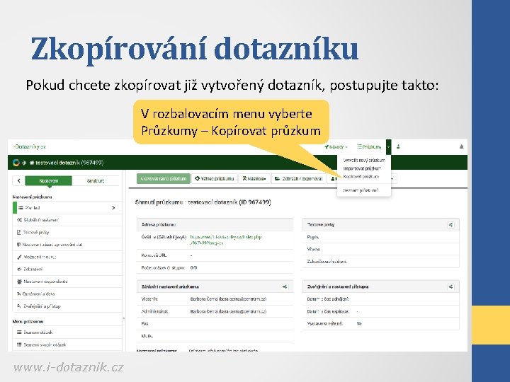 Zkopírování dotazníku Pokud chcete zkopírovat již vytvořený dotazník, postupujte takto: V rozbalovacím menu vyberte