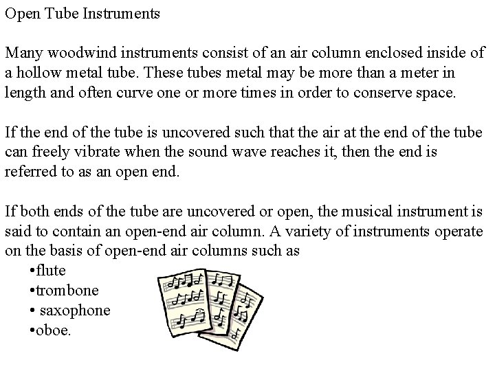 Open Tube Instruments Many woodwind instruments consist of an air column enclosed inside of