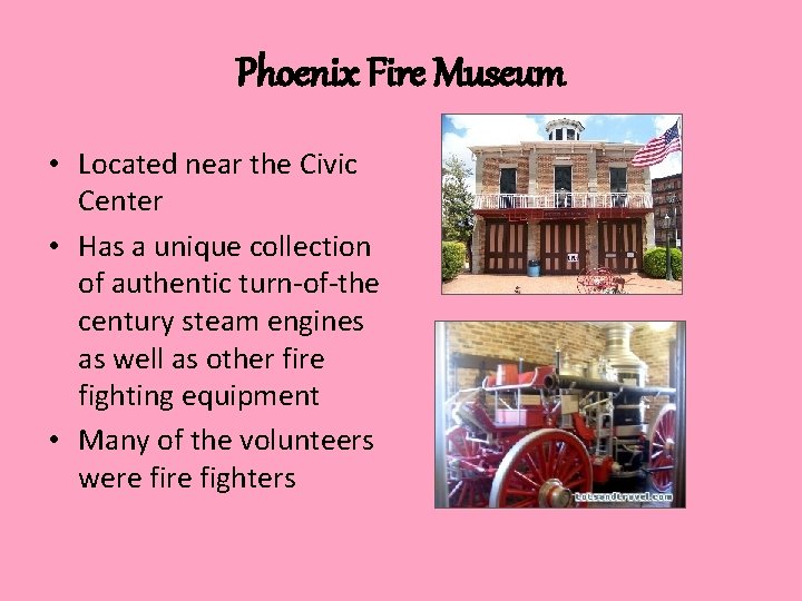 Phoenix Fire Museum • Located near the Civic Center • Has a unique collection