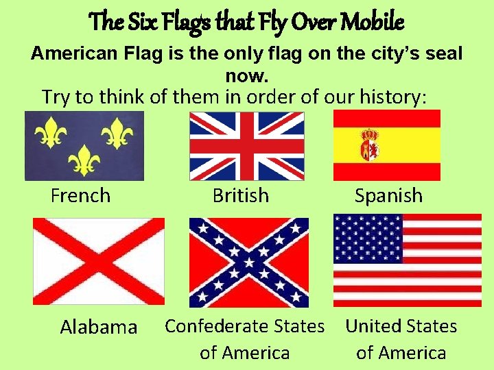 The Six Flags that Fly Over Mobile American Flag is the only flag on