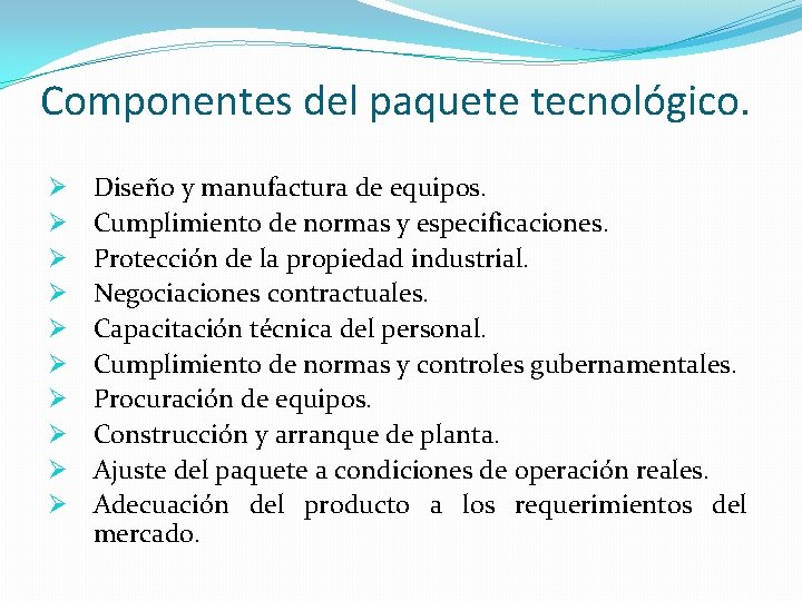 Componentes del paquete tecnológico. Ø Ø Ø Ø Ø Diseño y manufactura de equipos.