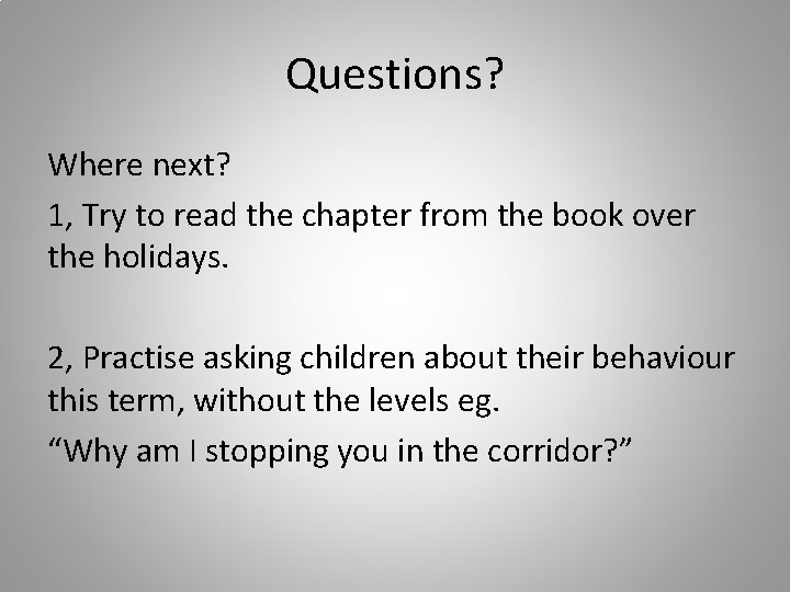 Questions? Where next? 1, Try to read the chapter from the book over the