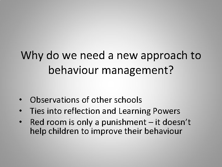 Why do we need a new approach to behaviour management? • Observations of other
