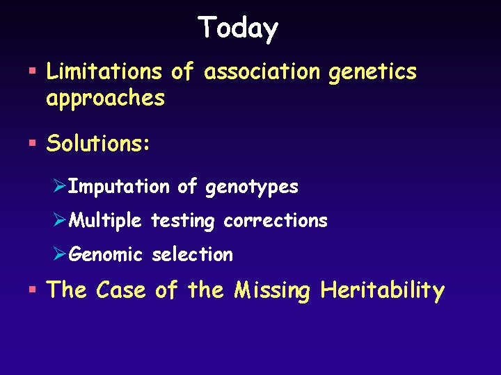 Today § Limitations of association genetics approaches § Solutions: ØImputation of genotypes ØMultiple testing