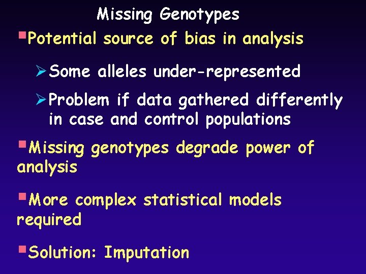 Missing Genotypes §Potential source of bias in analysis Ø Some alleles under-represented Ø Problem