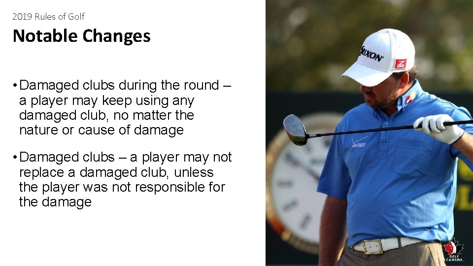 2019 Rules of Golf Notable Changes • Damaged clubs during the round – a