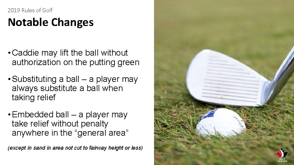 2019 Rules of Golf Notable Changes • Caddie may lift the ball without authorization