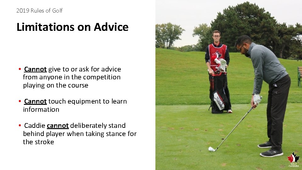 2019 Rules of Golf Limitations on Advice • Cannot give to or ask for