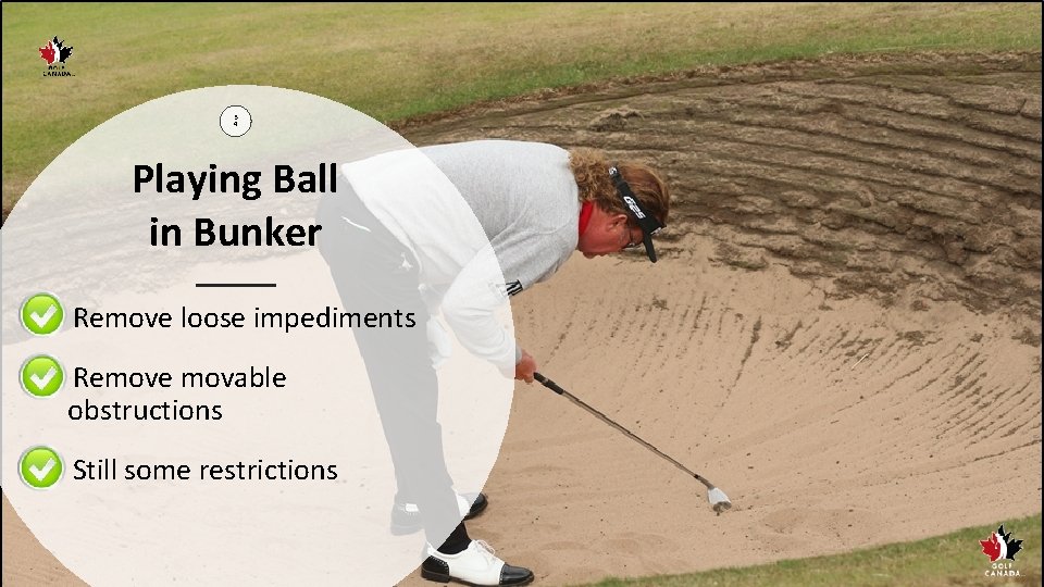 3 4 Playing Ball in Bunker • Remove loose impediments • Remove movable obstructions