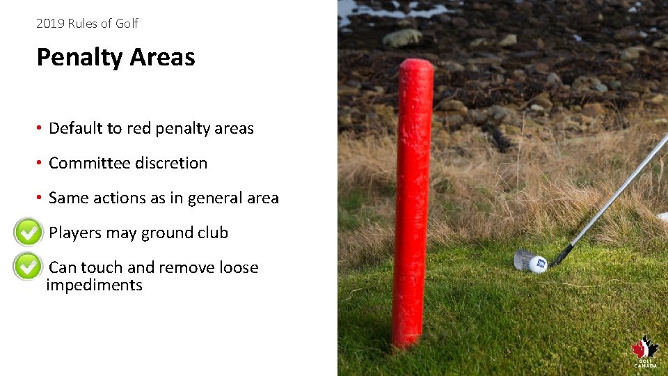 2019 Rules of Golf Penalty Areas • Default to red penalty areas • Committee