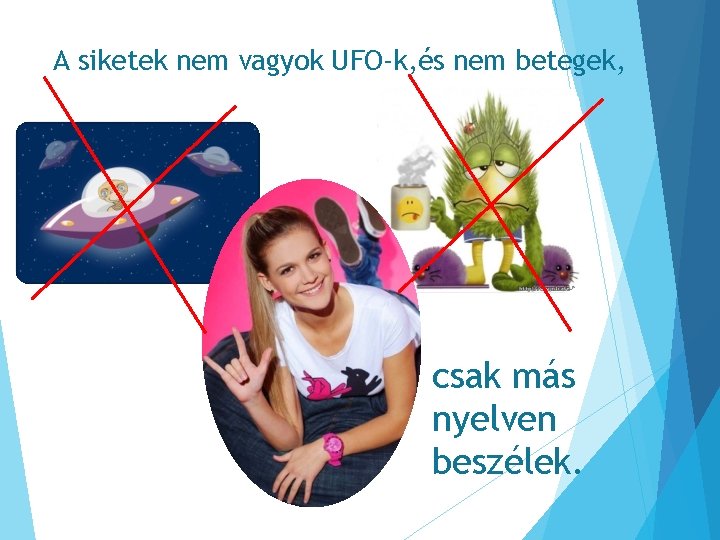 A siketek nem vagyok UFO-k, és nem betegek, csak más nyelven beszélek. 