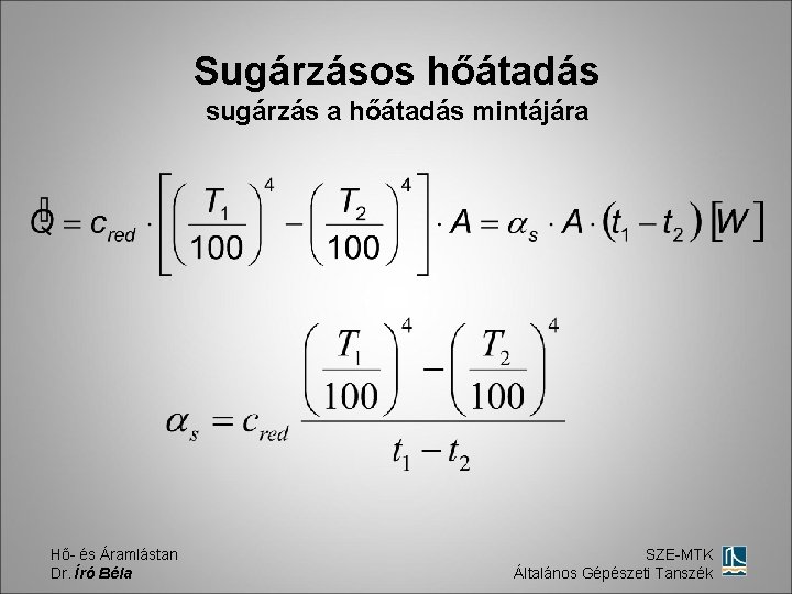 Sugárzásos hőátadás sugárzás a hőátadás mintájára Hő- és Áramlástan Dr. Író Béla SZE-MTK Általános