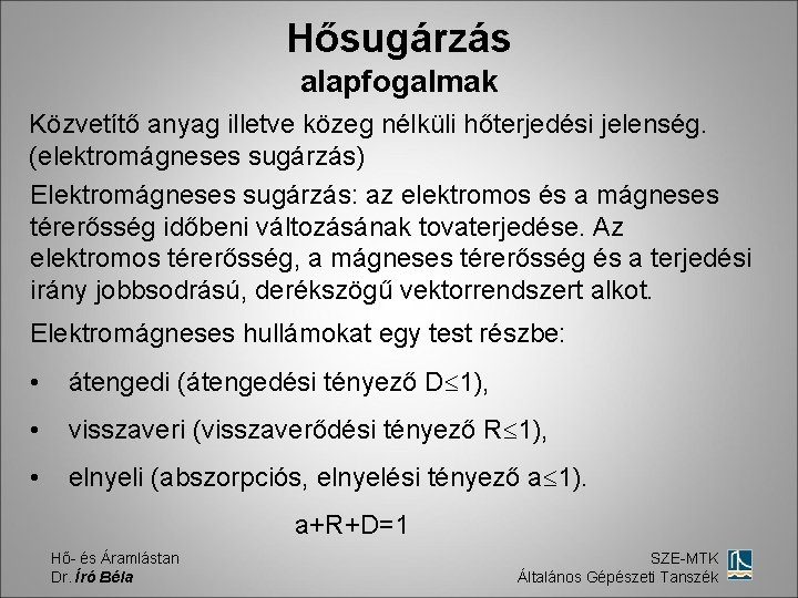 Hősugárzás alapfogalmak Közvetítő anyag illetve közeg nélküli hőterjedési jelenség. (elektromágneses sugárzás) Elektromágneses sugárzás: az