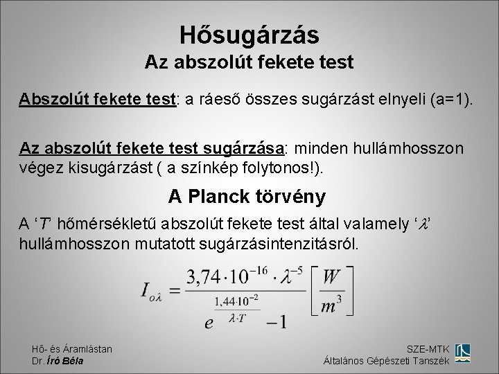 Hősugárzás Az abszolút fekete test Abszolút fekete test: a ráeső összes sugárzást elnyeli (a=1).