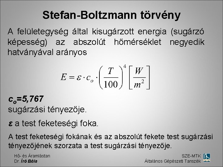 Stefan-Boltzmann törvény A felületegység által kisugárzott energia (sugárzó képesség) az abszolút hőmérséklet negyedik hatványával