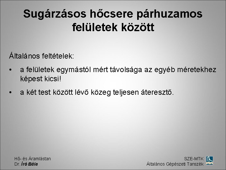 Sugárzásos hőcsere párhuzamos felületek között Általános feltételek: • a felületek egymástól mért távolsága az