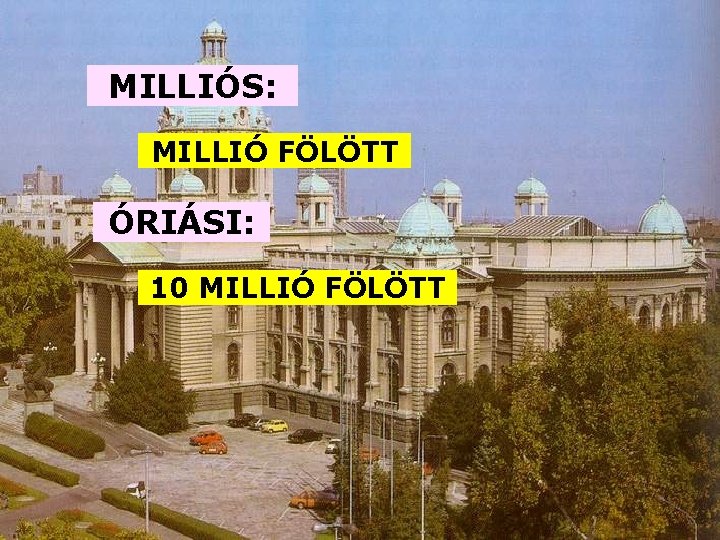 MILLIÓS: MILLIÓ FÖLÖTT ÓRIÁSI: 10 MILLIÓ FÖLÖTT 