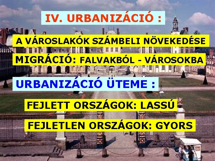 IV. URBANIZÁCIÓ : A VÁROSLAKÓK SZÁMBELI NÖVEKEDÉSE MIGRÁCIÓ: FALVAKBÓL - VÁROSOKBA URBANIZÁCIÓ ÜTEME :