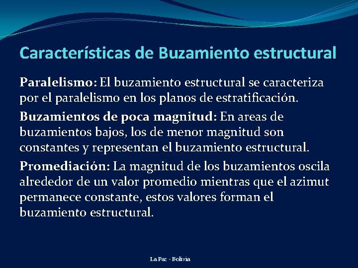 Características de Buzamiento estructural Paralelismo: El buzamiento estructural se caracteriza por el paralelismo en