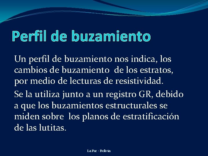 Perfil de buzamiento Un perfil de buzamiento nos indica, los cambios de buzamiento de